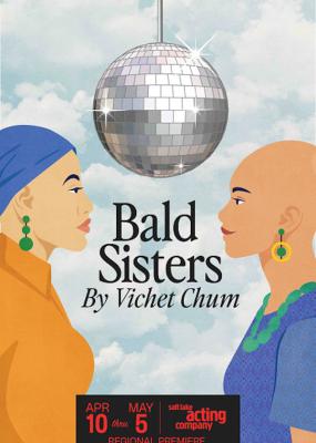 Bald Sisters at the Salt Lake Acting Company  April 10th - May 5th, 2024